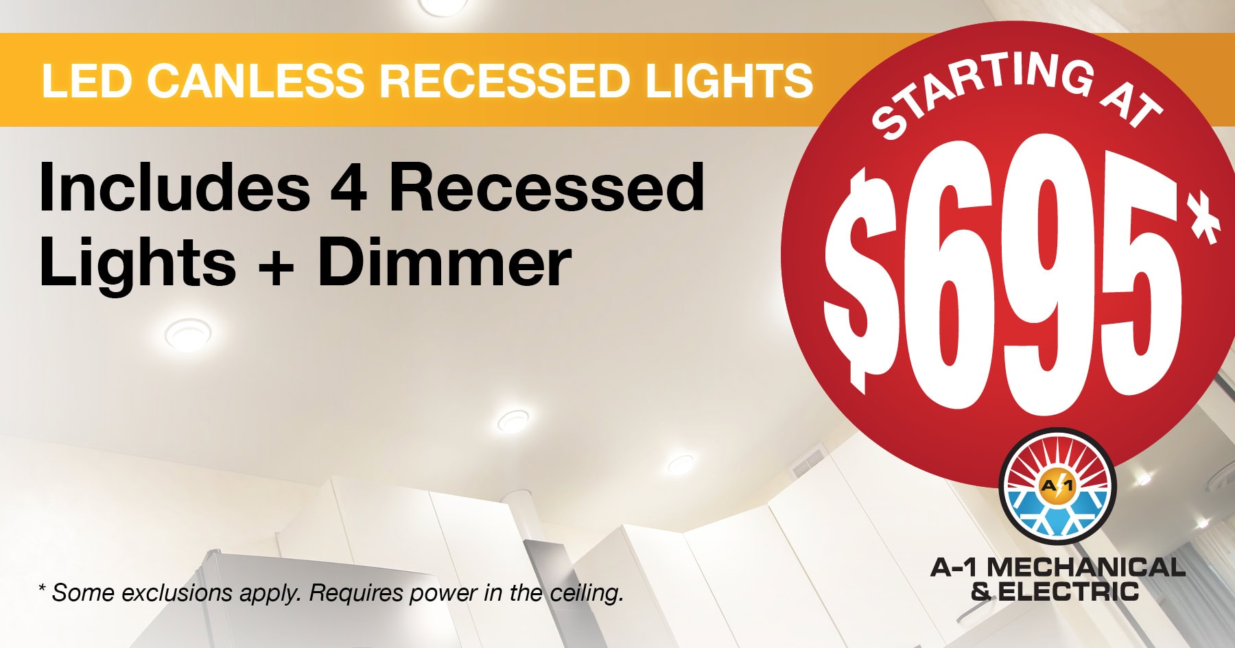 LED CANLESS RECESSED LIGHTS. Includes 4 Recessed Lights + Dimmer. Starting at $695. Some exclusions may apply. Requires power in the ceiling.